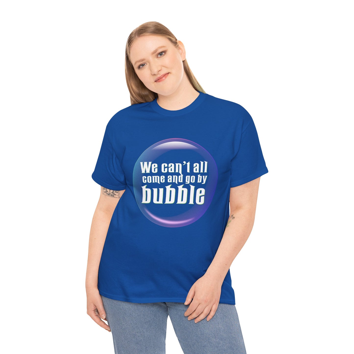 We can't all come and go by bubble (Wicked) - Unisex Heavy Cotton Tee