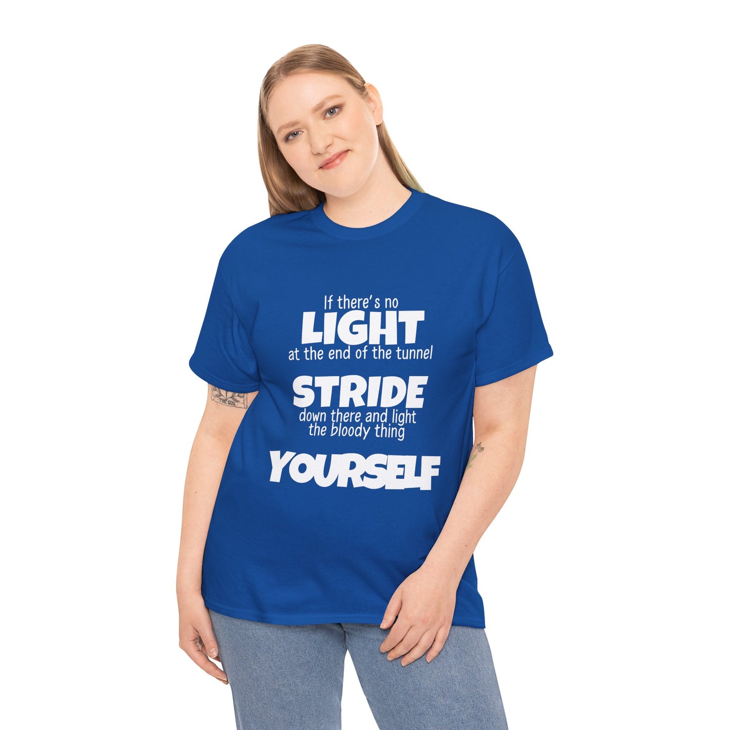 If there's no light at the end of the tunnel stride down and light it yourself - Unisex Heavy Cotton Tee