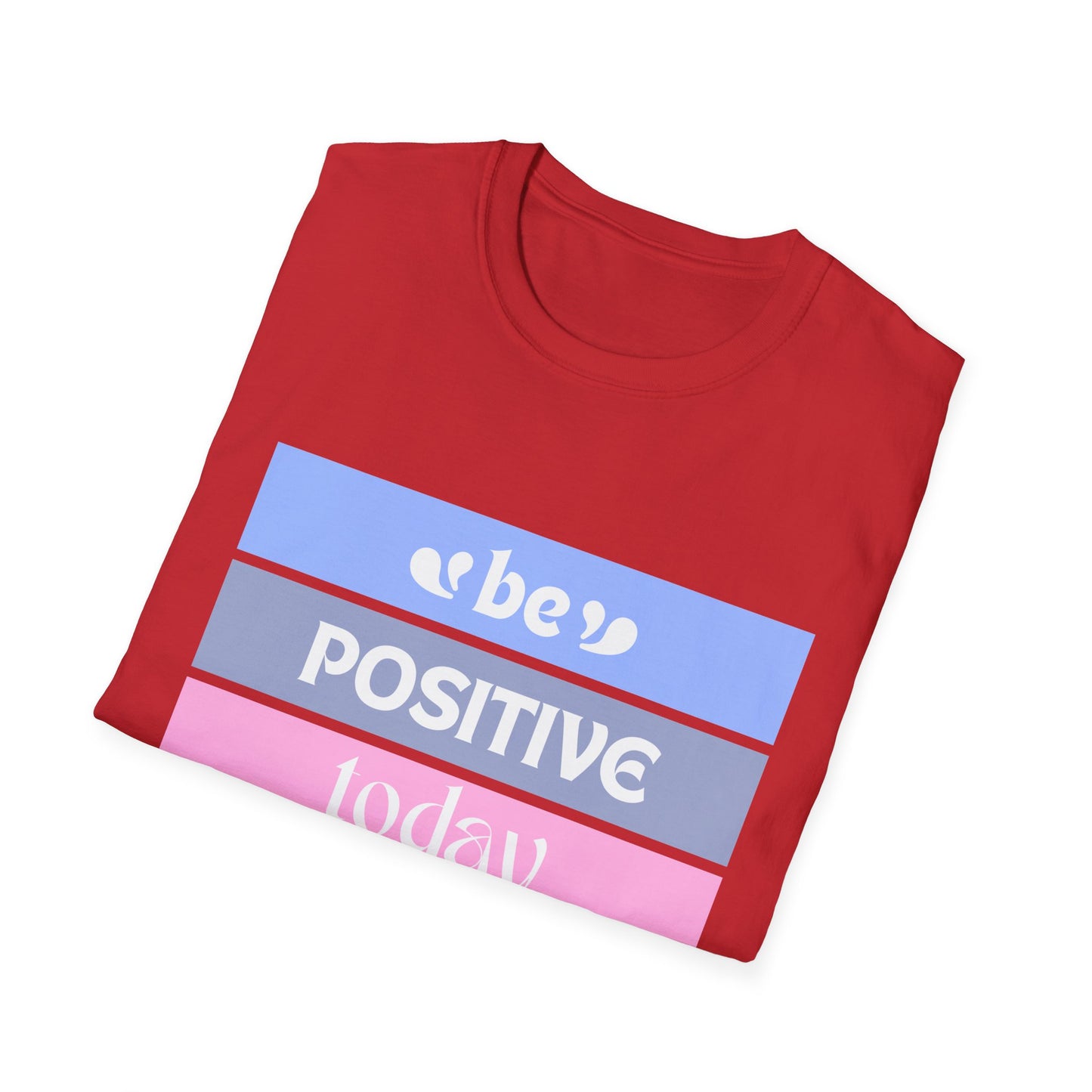 Be Positive today - Unisex Softstyle T-Shirt