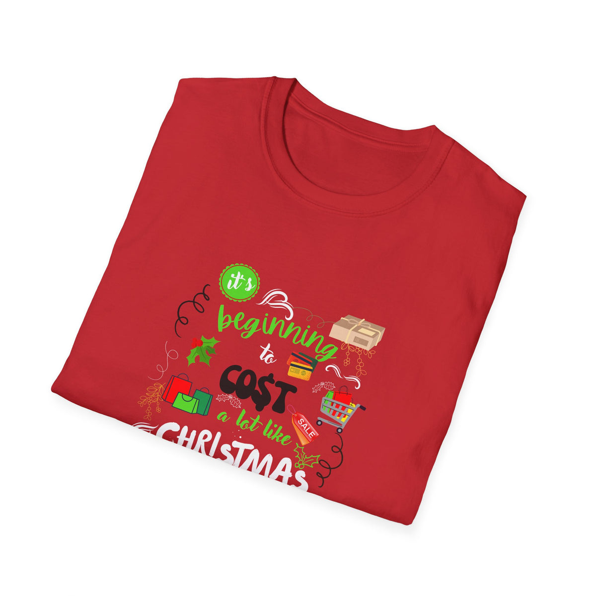 Beginning to cost a lot like Christmas - Unisex Softstyle T-Shirt