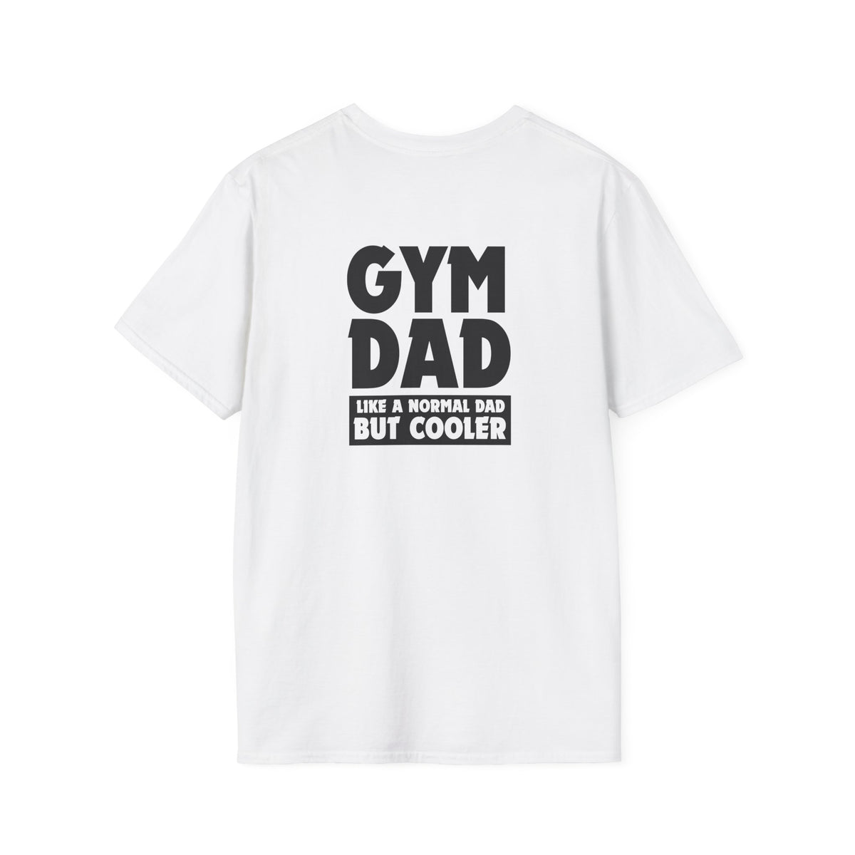 Gym Dad - like a normal dad but cooler (printed on back) - Unisex Softstyle T-Shirt