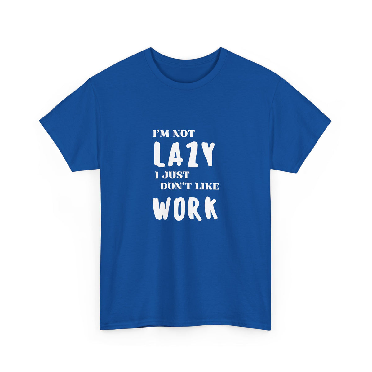 I'm not lazy, I just dont like to work - Funny - Unisex Heavy Cotton Tee