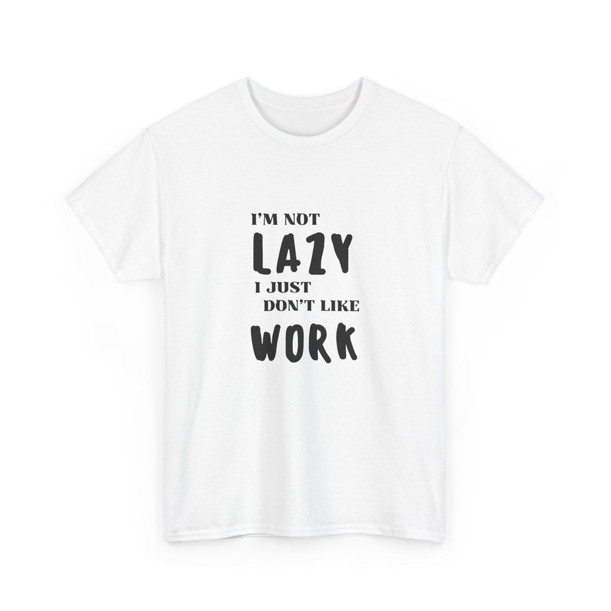 I'm not lazy, I just dont like to work - Funny - Unisex Heavy Cotton Tee