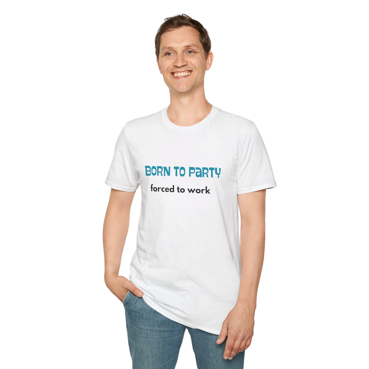 Born to Party. Forced to Work - Funny - Unisex Softstyle T-Shirt