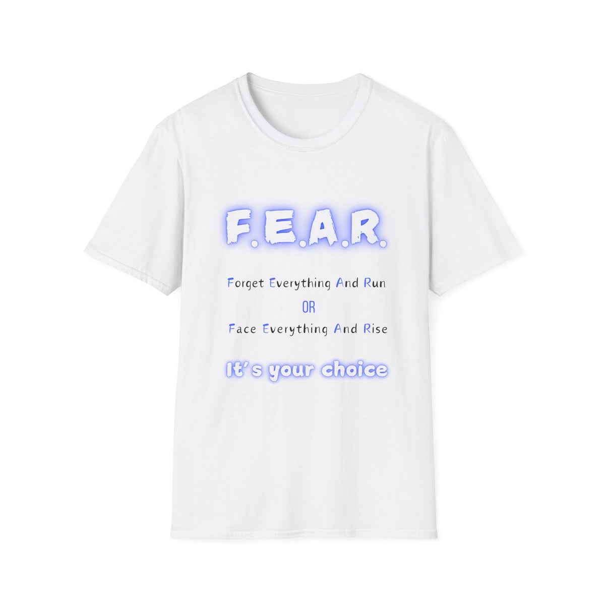 F.E.A.R Forget Everything And Rise (fear) - Unisex Softstyle T-Shirt
