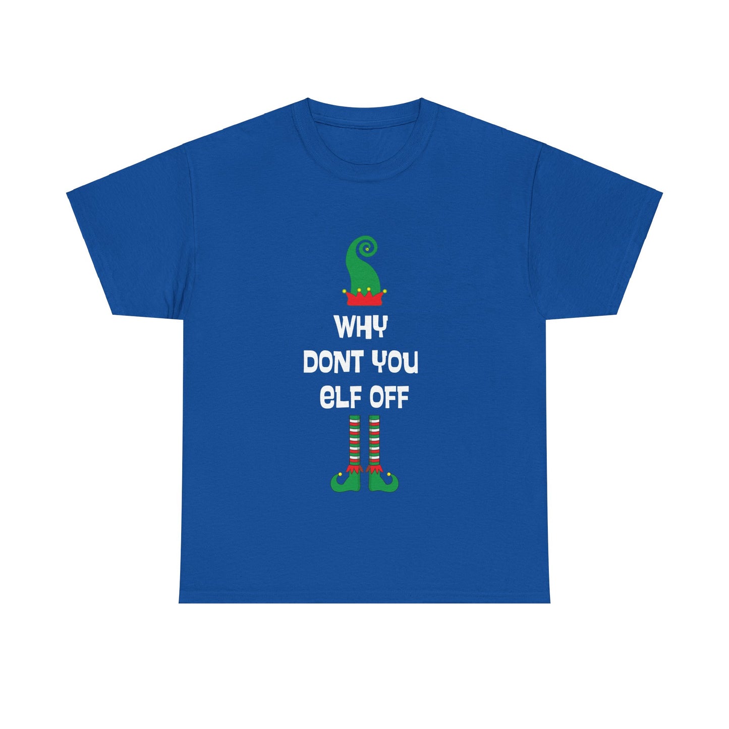 Why Don't You Elf Off - Christmas - Unisex Heavy Cotton Tee