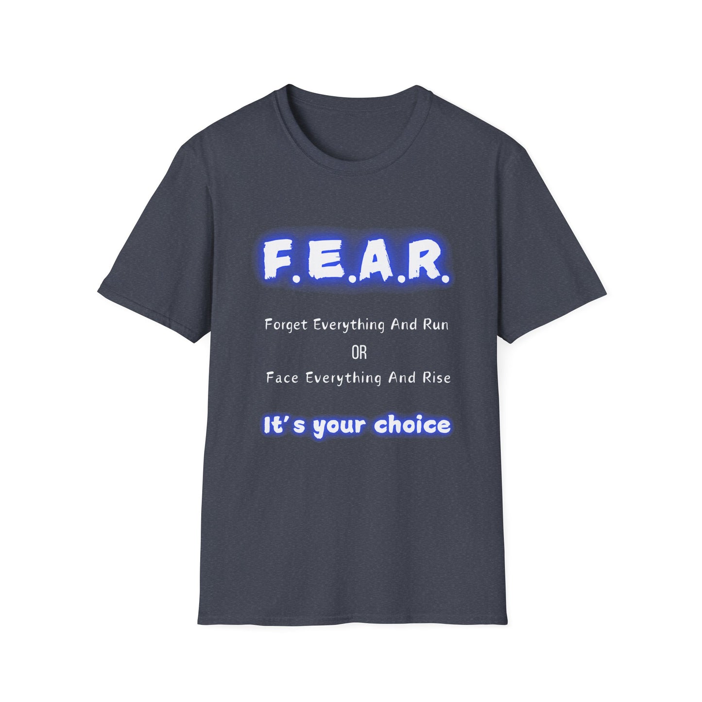 F.E.A.R Forget Everything And Rise (fear) - Unisex Softstyle T-Shirt