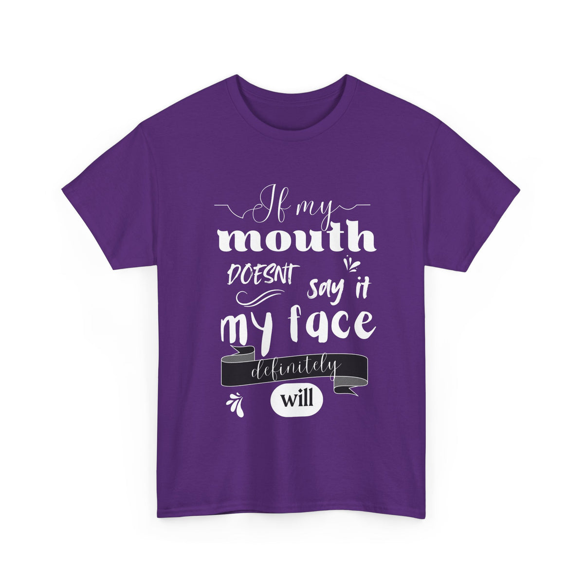 If my Mouth doesnt say it, my Face definitely will - Funny - Unisex Heavy Cotton Tee