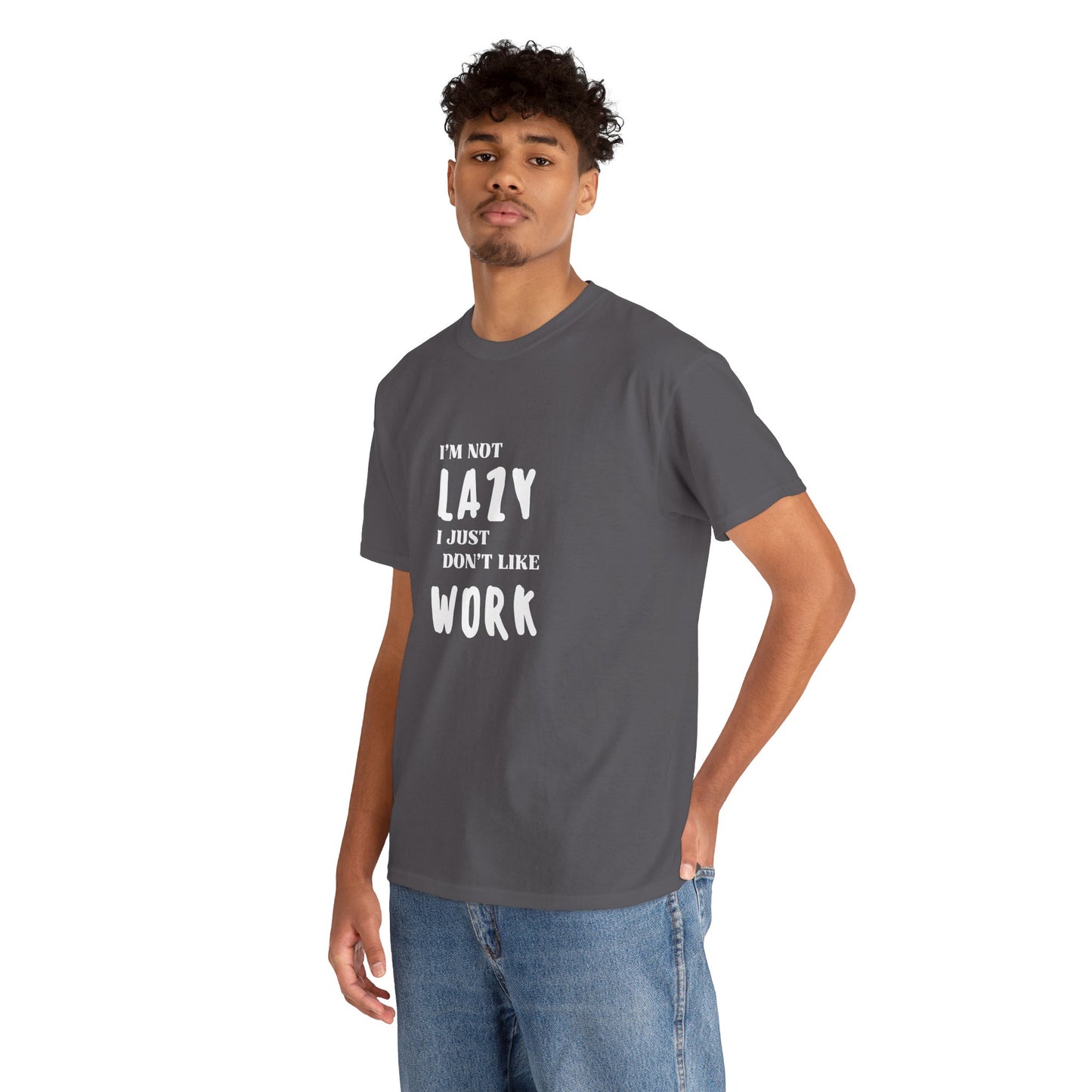 I'm not lazy, I just dont like to work - Funny - Unisex Heavy Cotton Tee