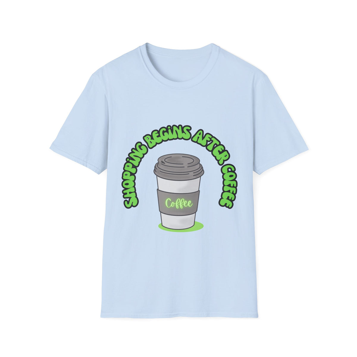 Shopping begins after coffee - Unisex Softstyle T-Shirt