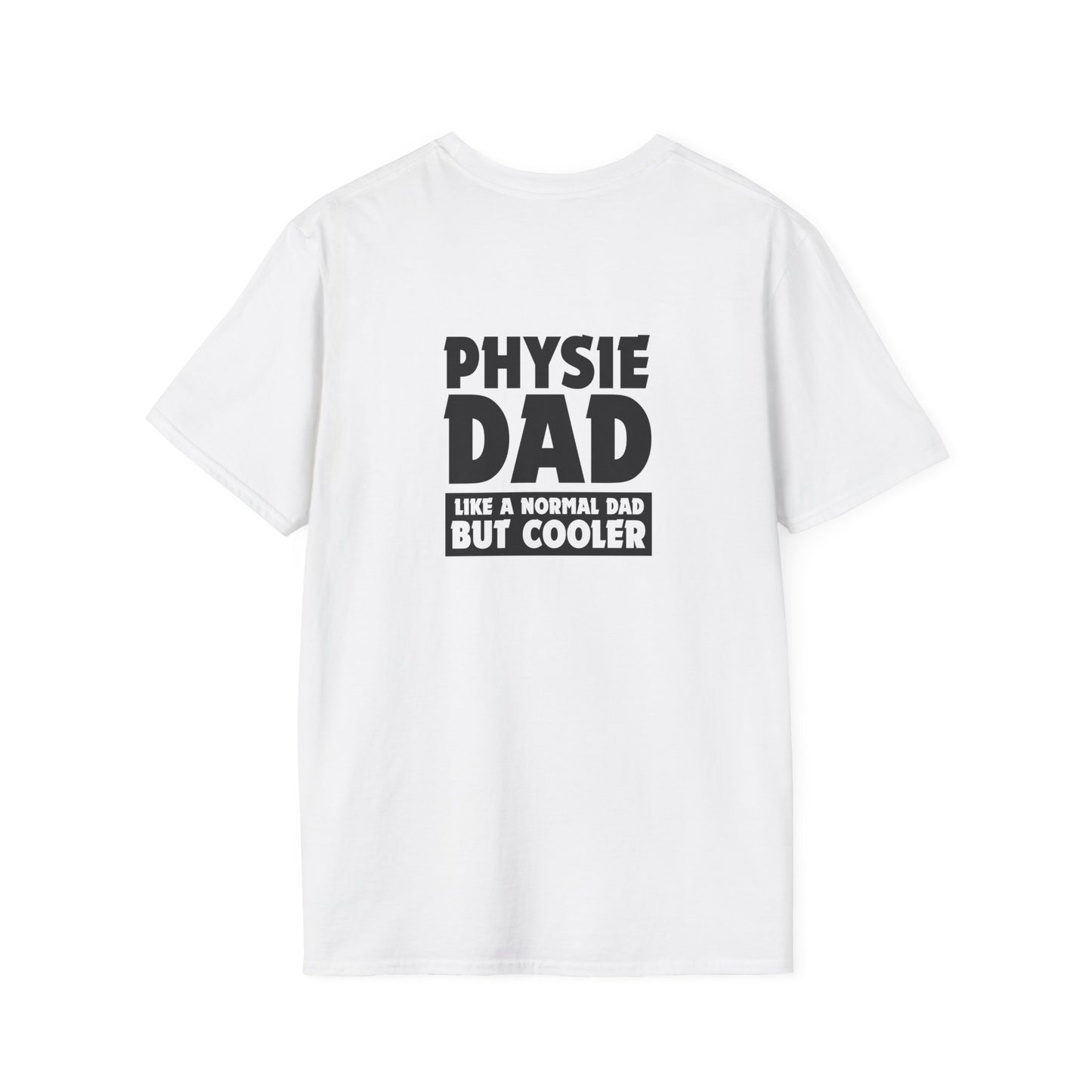 Physie Dad - like a normal dad but cooler (printed on back) - Unisex Softstyle T-Shirt