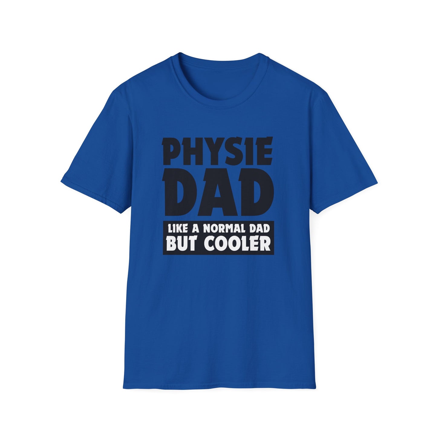 Physie Dad - Like a normal dad only cooler - Softstyle T-Shirt