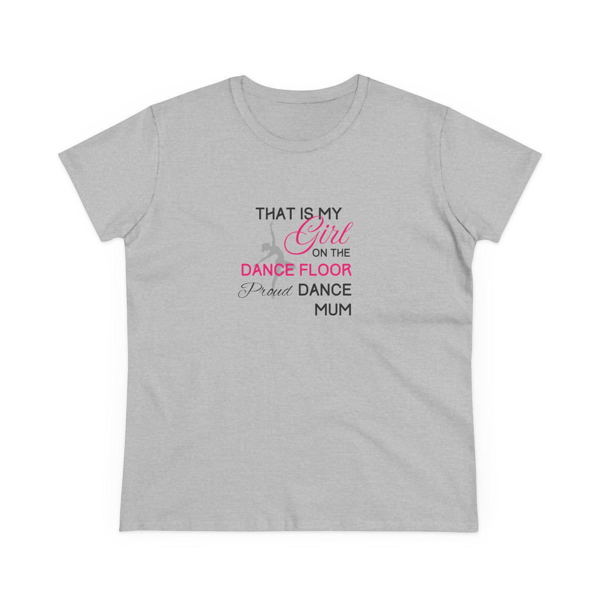 That's my girl on the dance floor (Dance Mum) - Women's Midweight Cotton Tee