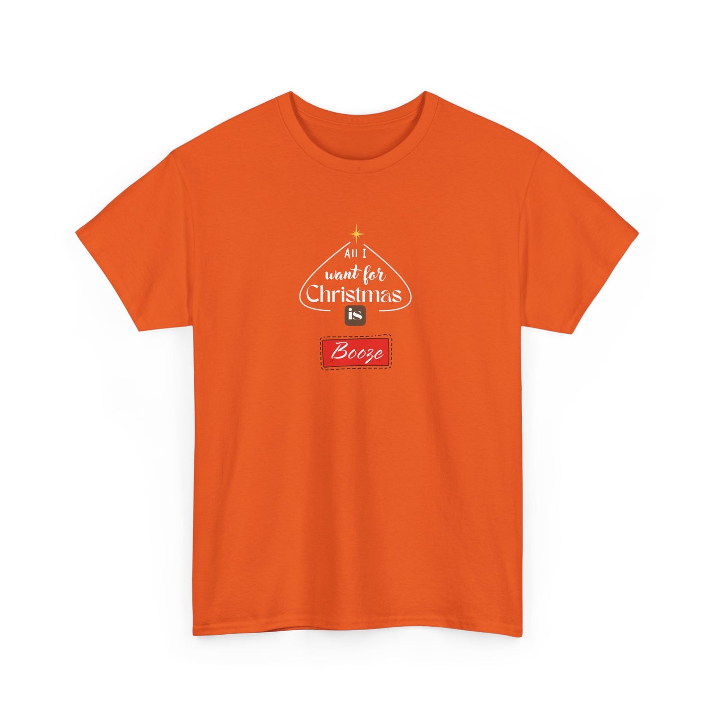All I want for Christmas is BOOZE - Unisex Heavy Cotton Tee