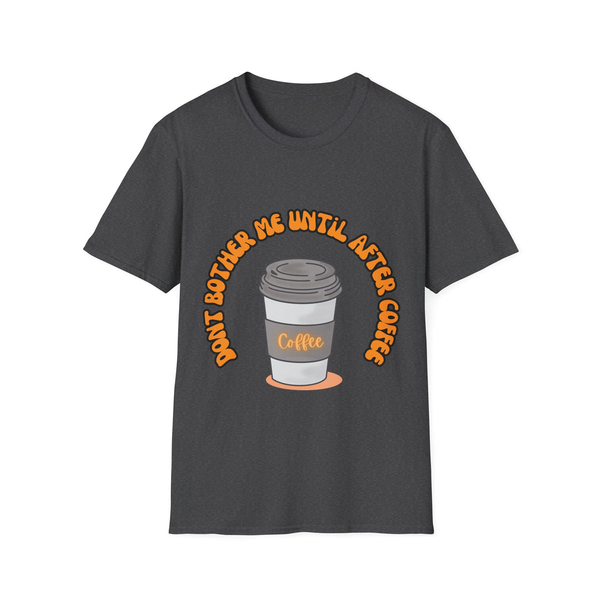 Don't bother me until after coffee - Unisex Softstyle T-Shirt