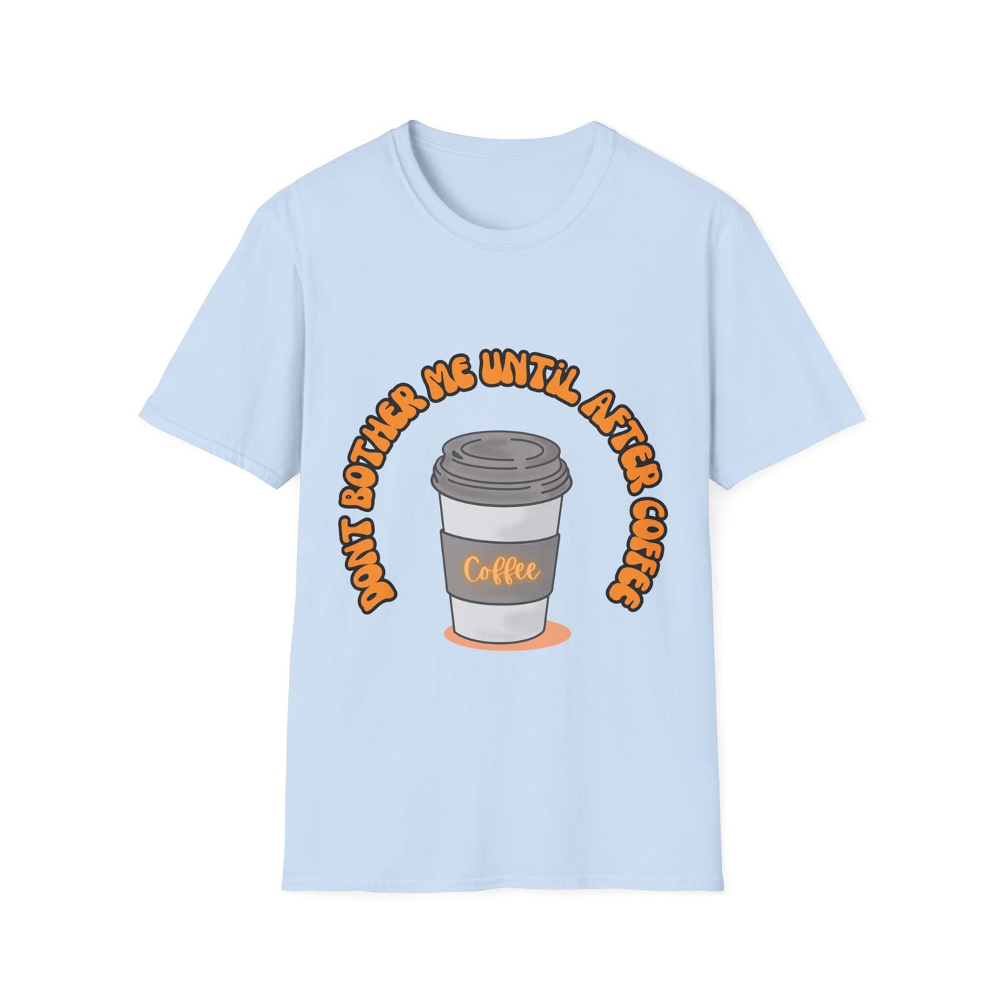 Don't bother me until after coffee - Unisex Softstyle T-Shirt