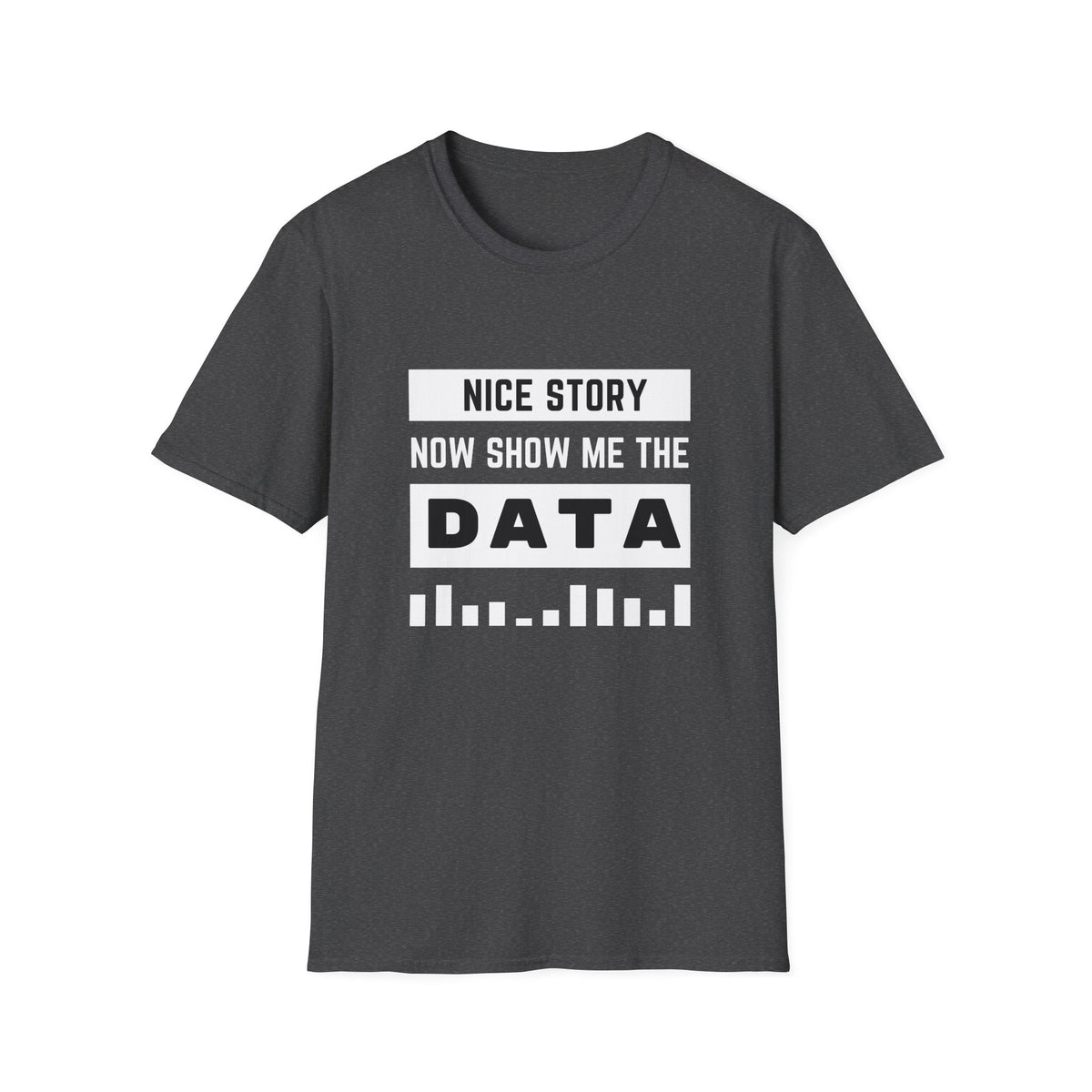 Nice Story Now Show Me the Data - Tech - Unisex Softstyle T-Shirt
