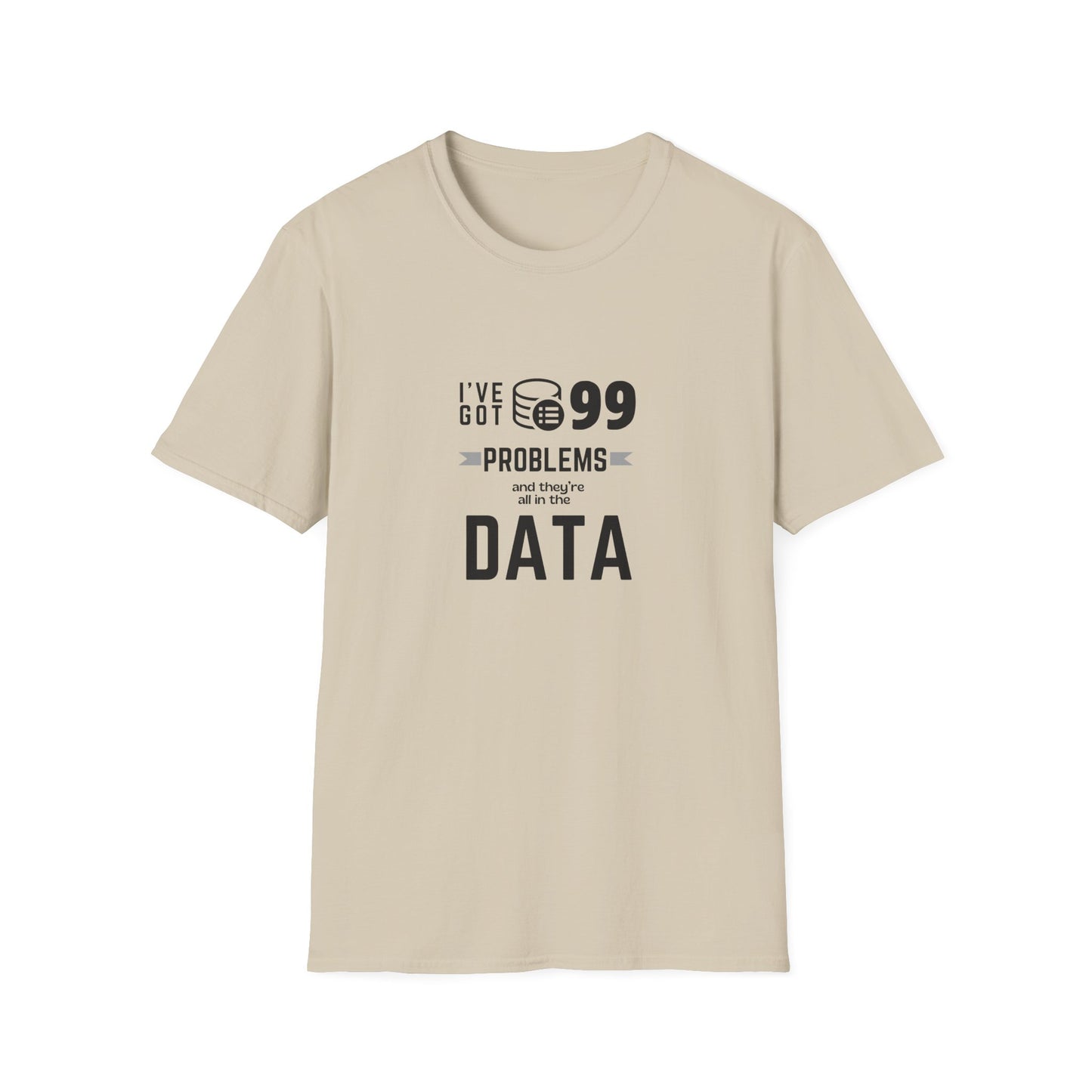 99 Problems and they are all in Data - Unisex Softstyle T-Shirt
