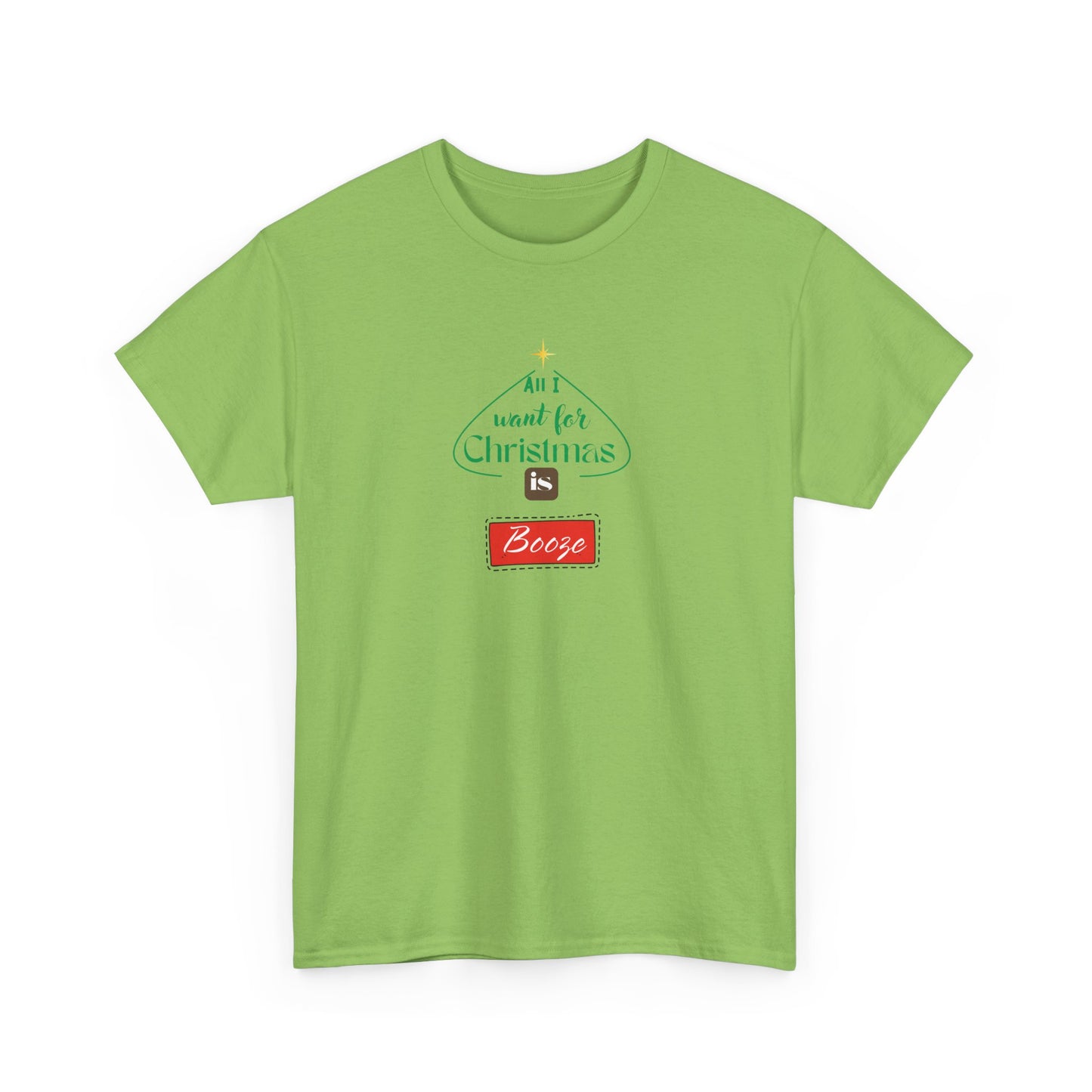 All I want for Christmas is BOOZE - Unisex Heavy Cotton Tee