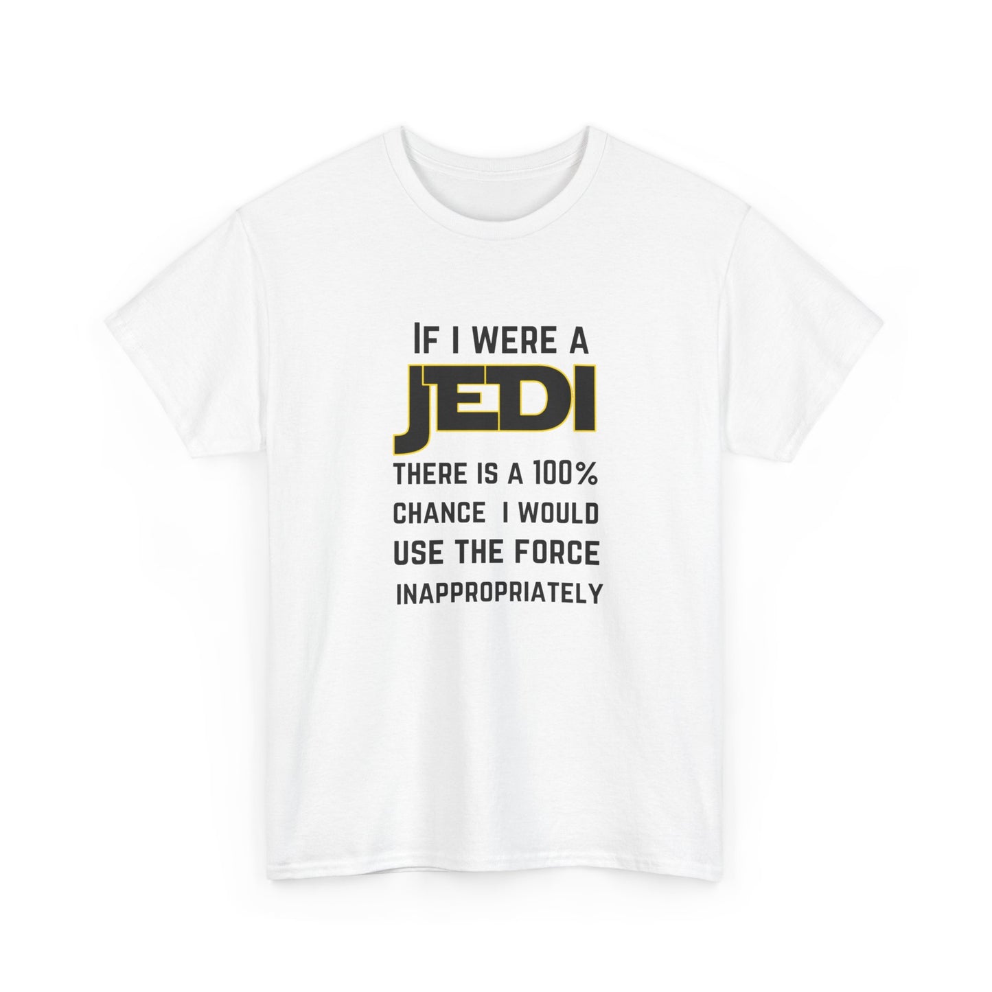 If I were a Jedi I would use the force inappropriately (Star Wars) - Unisex Heavy Cotton Tee