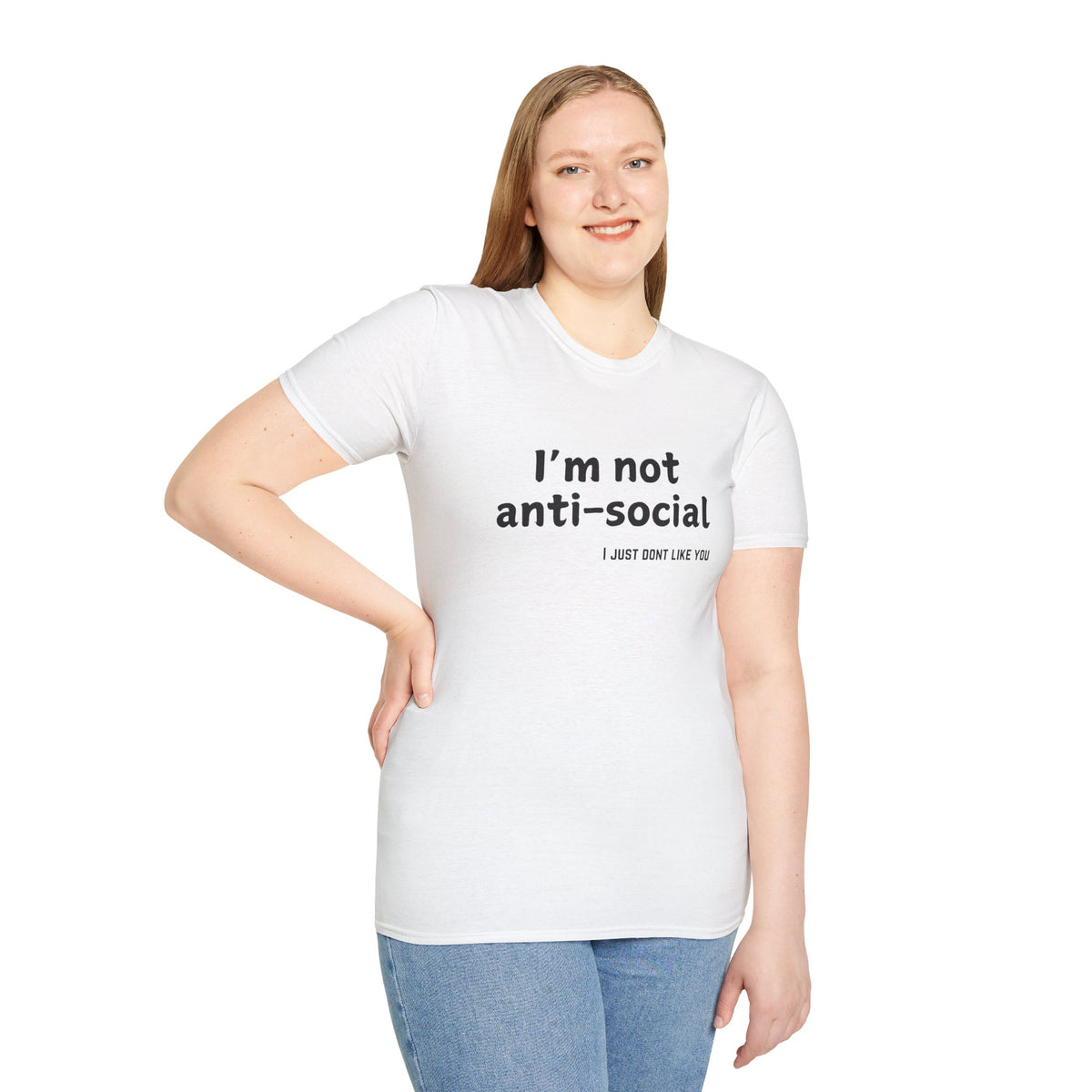 I'm Not Anti-Social, I Just Don't Like You - Funny - Unisex Softstyle T-Shirt