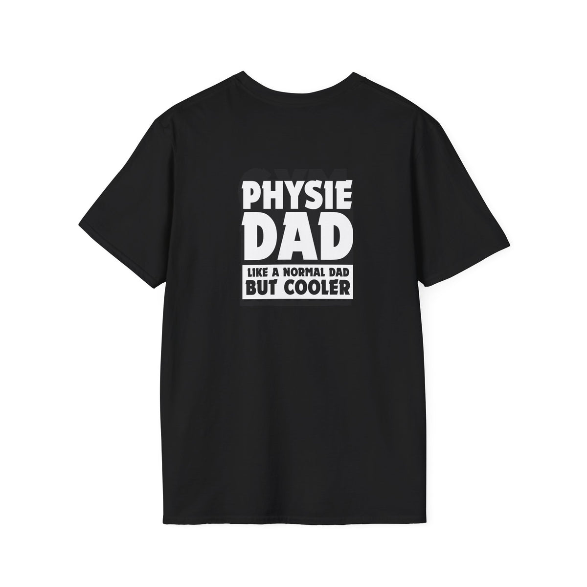 Physie Dad - like a normal dad but cooler (printed on back) - Unisex Softstyle T-Shirt