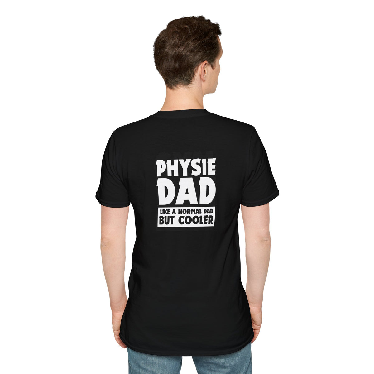 Physie Dad - like a normal dad but cooler (printed on back) - Unisex Softstyle T-Shirt