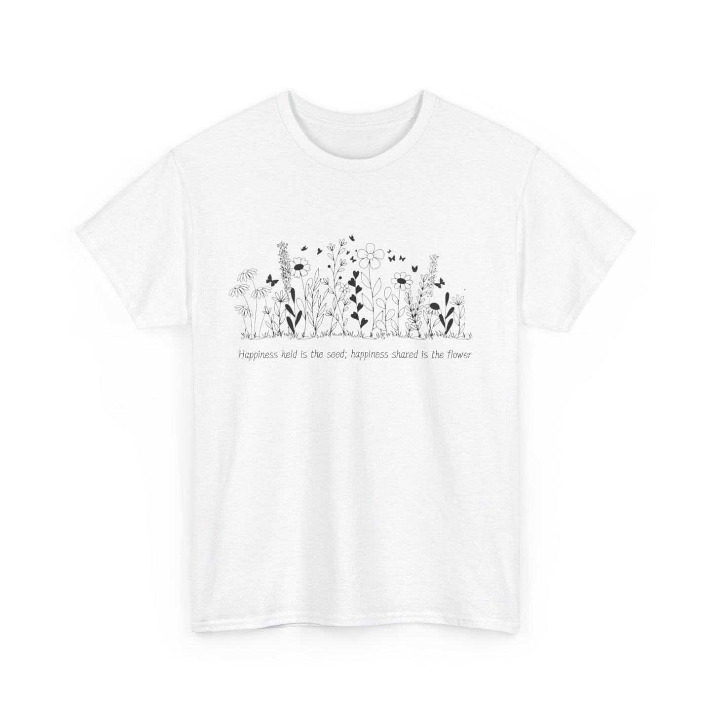 Happiness held is the seed, Happiness shared is the flower - Unisex Heavy Cotton Tee