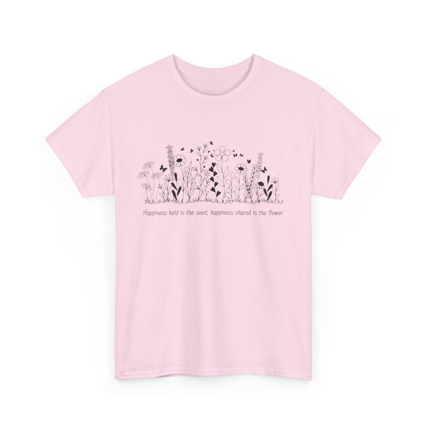 Happiness held is the seed, Happiness shared is the flower - Unisex Heavy Cotton Tee