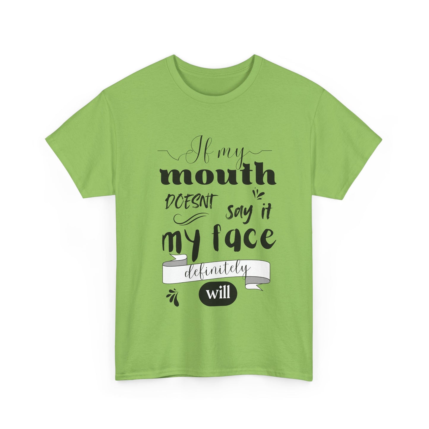 If my Mouth doesnt say it, my Face definitely will - Funny - Unisex Heavy Cotton Tee