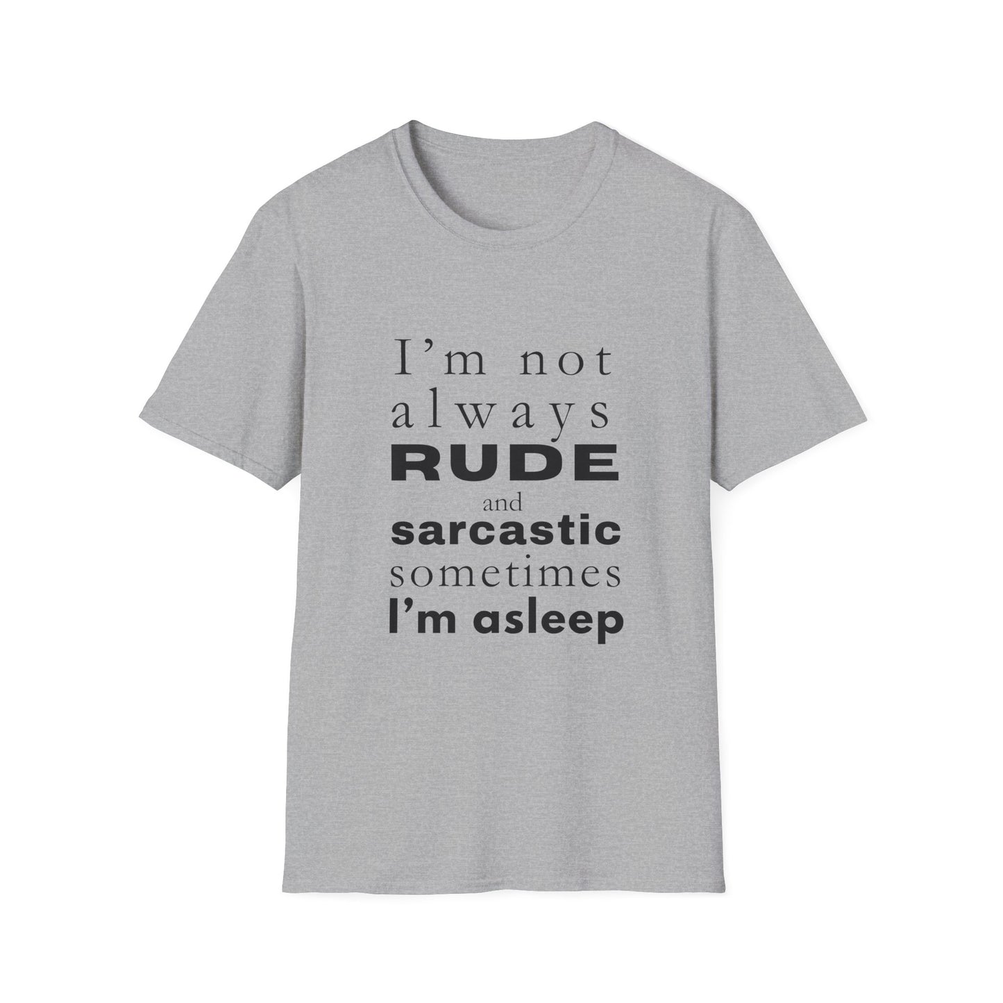 Not Always Rude and Sarcastic, Sometimes I'l Asleep - Funny - Unisex Softstyle T-Shirt