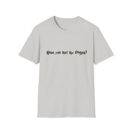 Have you met my dragon? (Harry Potter) - Unisex Softstyle T-Shirt