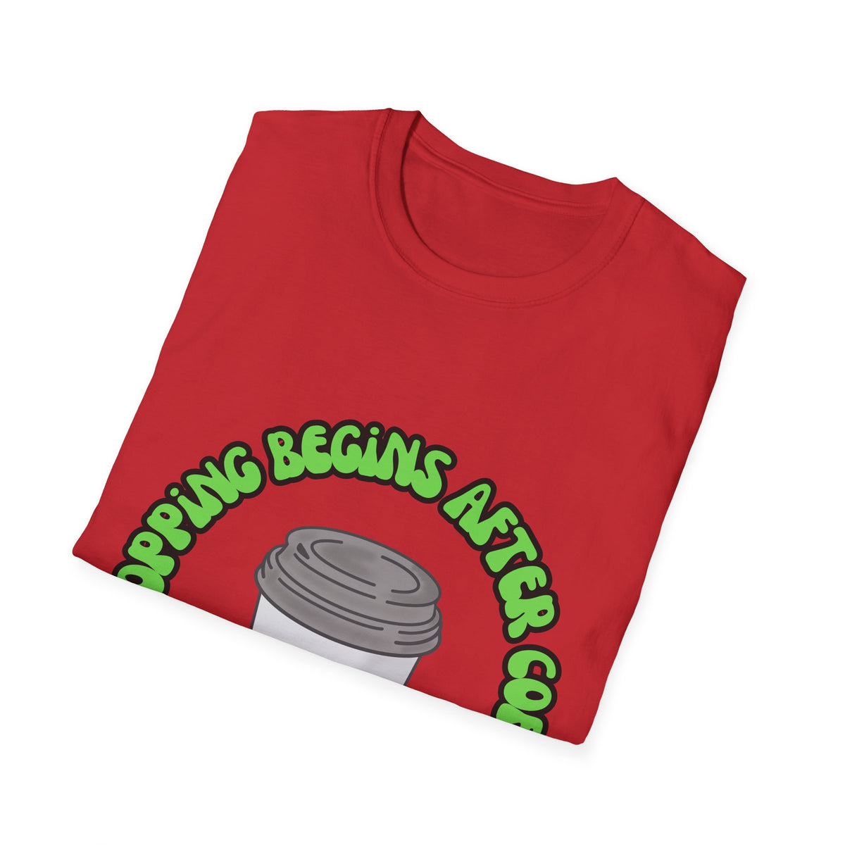 Shopping begins after coffee - Unisex Softstyle T-Shirt