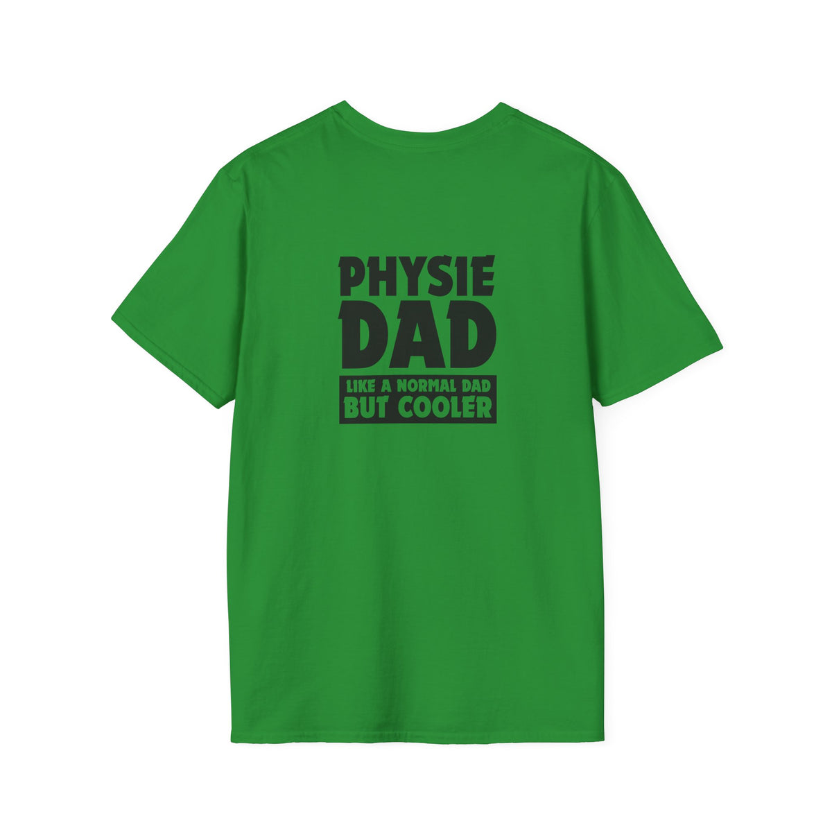 Physie Dad - like a normal dad but cooler (printed on back) - Unisex Softstyle T-Shirt