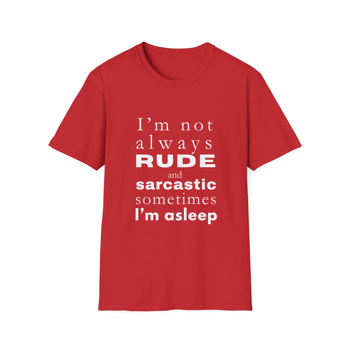 Not Always Rude and Sarcastic, Sometimes I'l Asleep - Funny - Unisex Softstyle T-Shirt