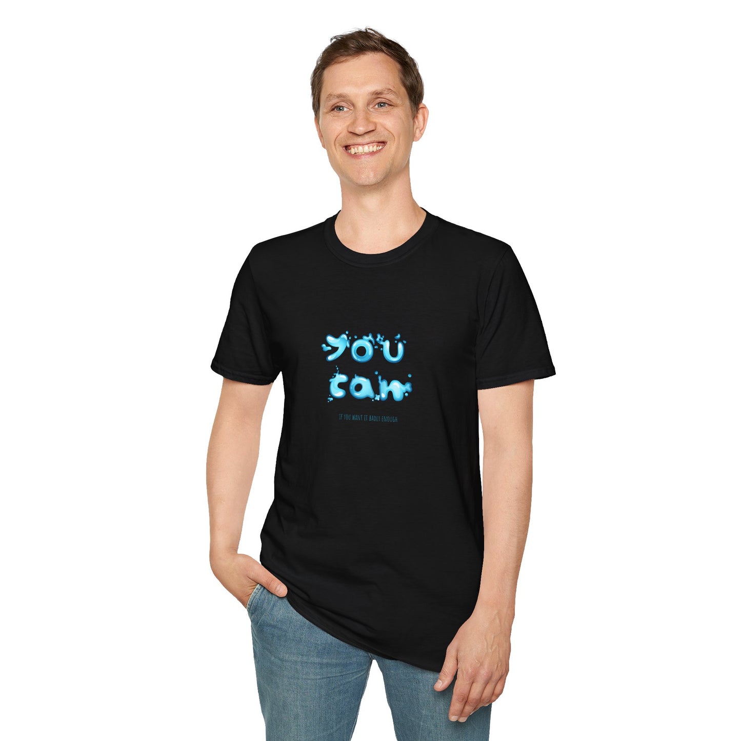 You Can If You Want it Badly Enough - Unisex Softstyle T-Shirt