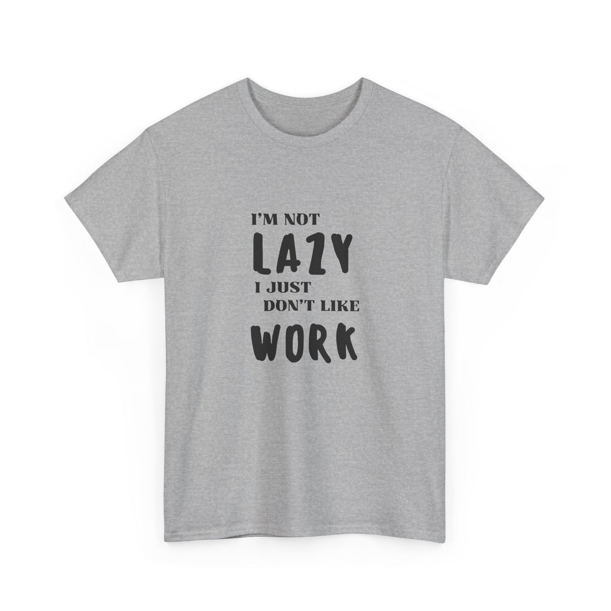 I'm not lazy, I just dont like to work - Funny - Unisex Heavy Cotton Tee