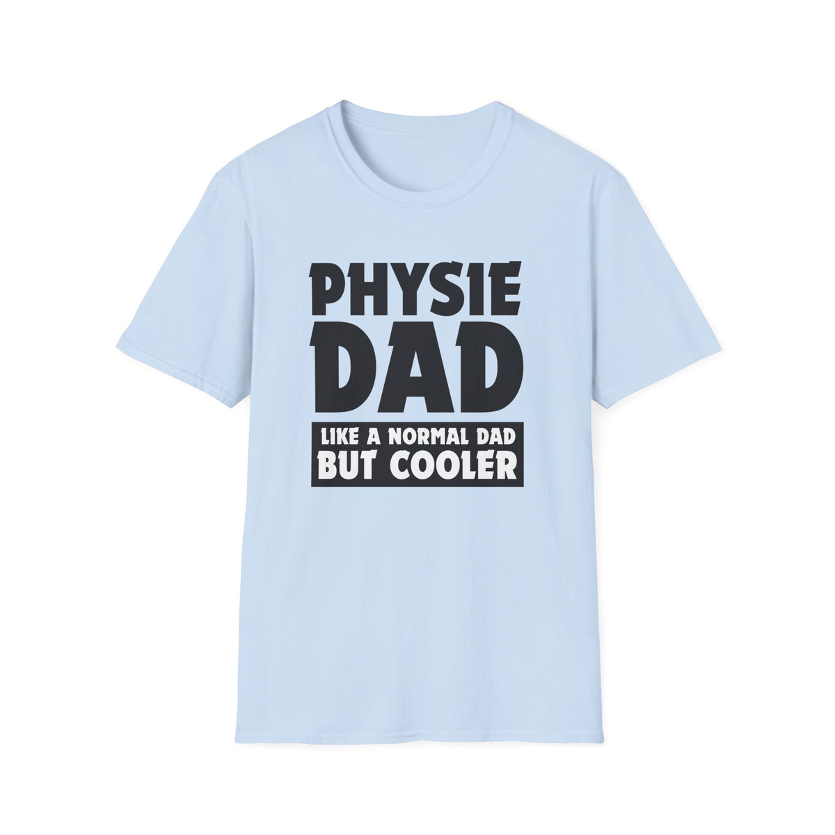 Physie Dad - Like a normal dad only cooler - Softstyle T-Shirt