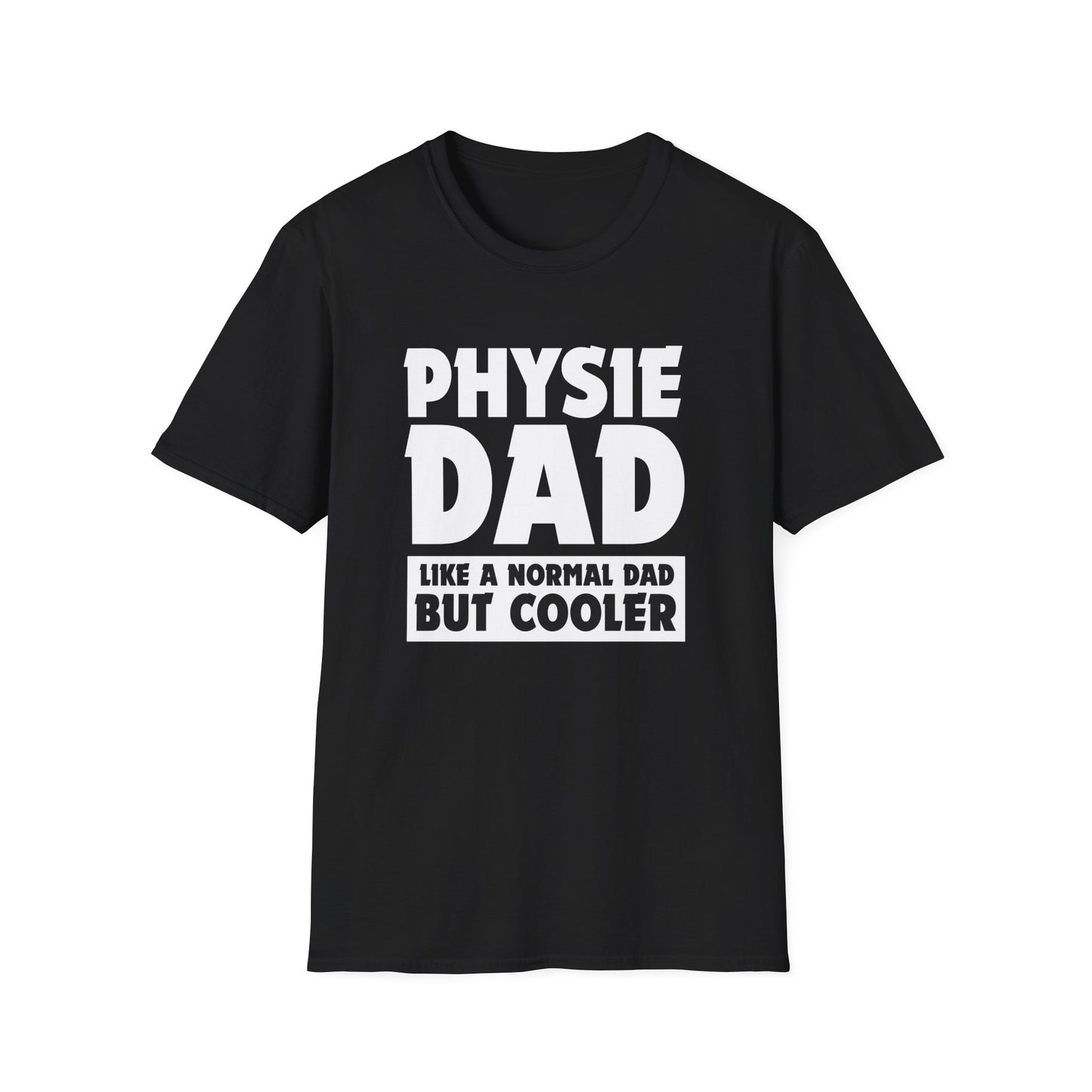 Physie Dad - Like a normal dad only cooler - Softstyle T-Shirt