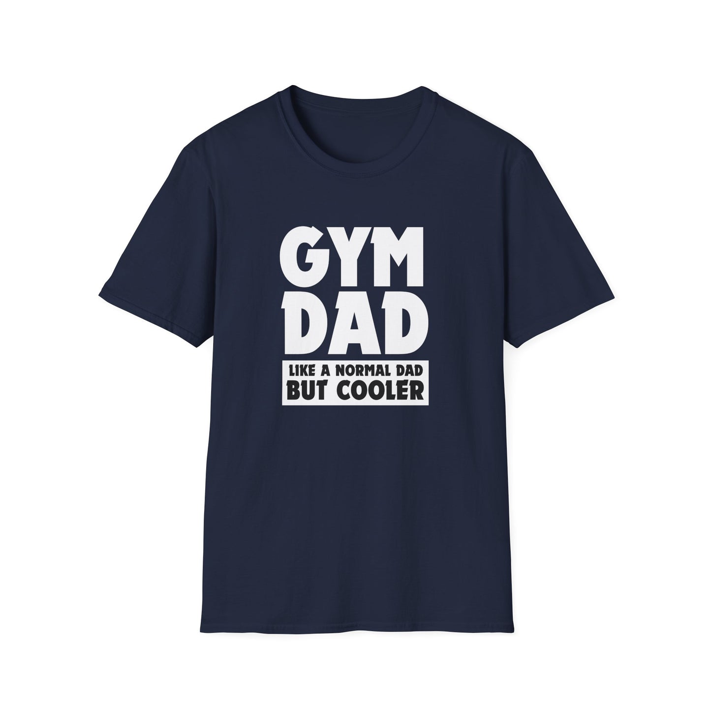 Gym Dad - Like a normal dad only cooler - Unisex Softstyle T-Shirt