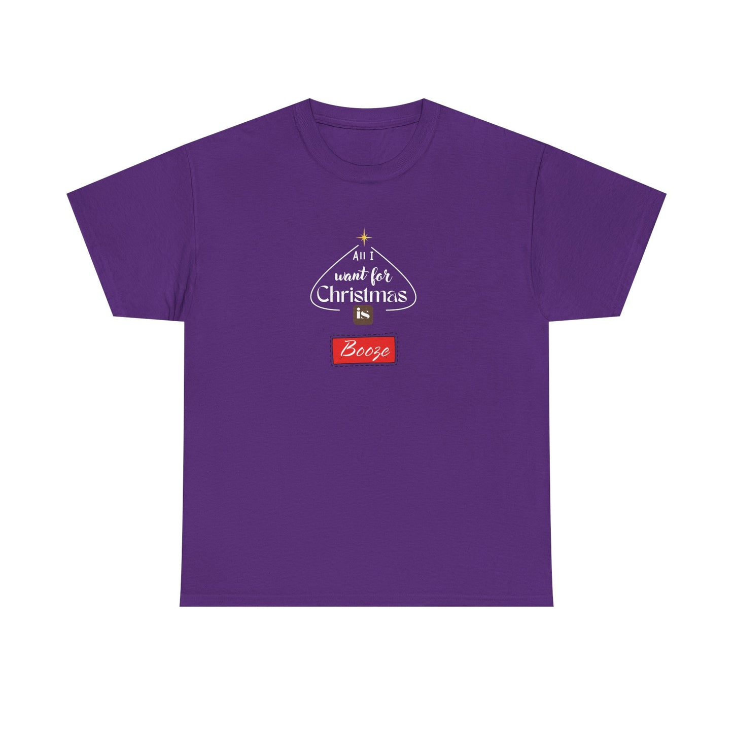 All I want for Christmas is BOOZE - Unisex Heavy Cotton Tee