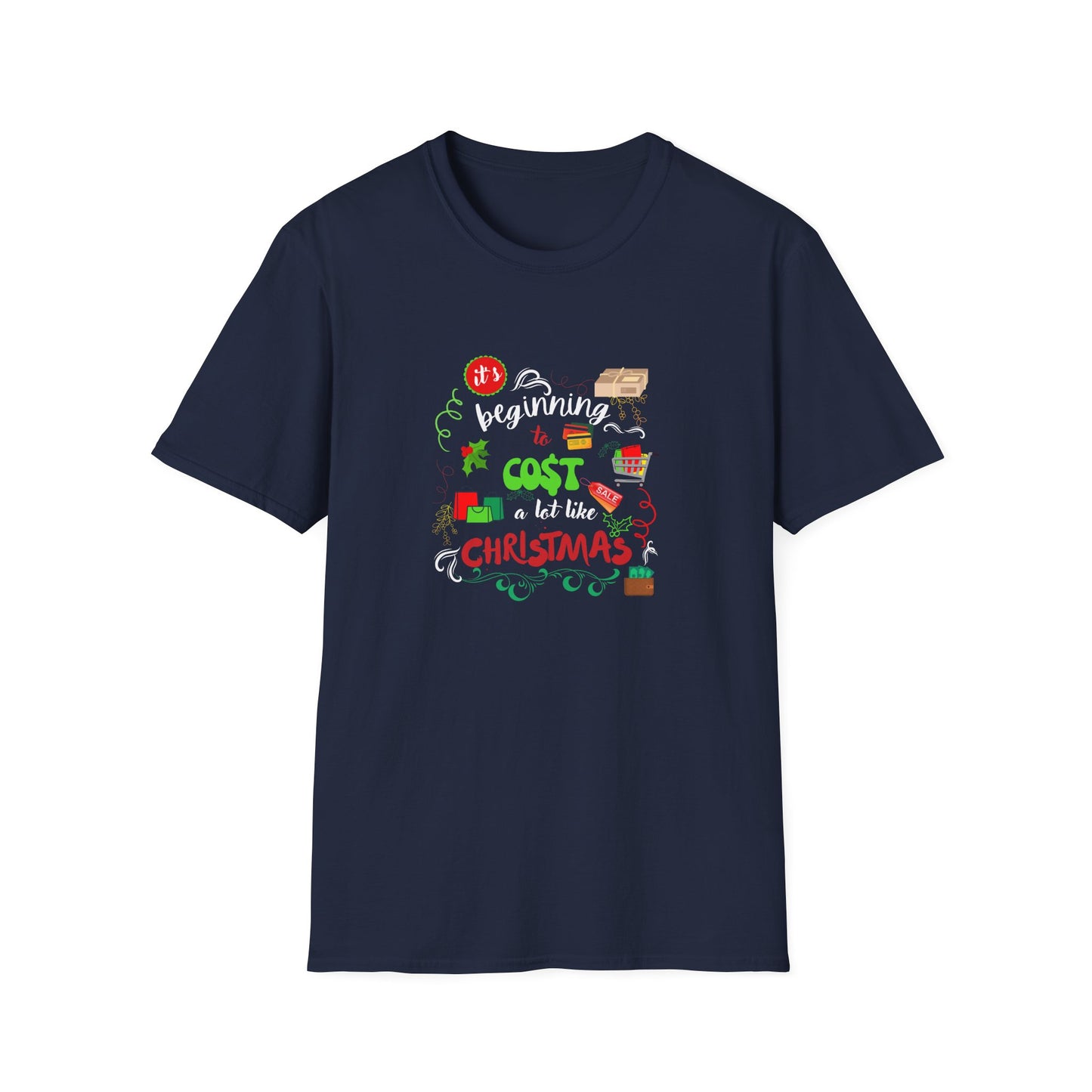 Beginning to cost a lot like Christmas - Unisex Softstyle T-Shirt