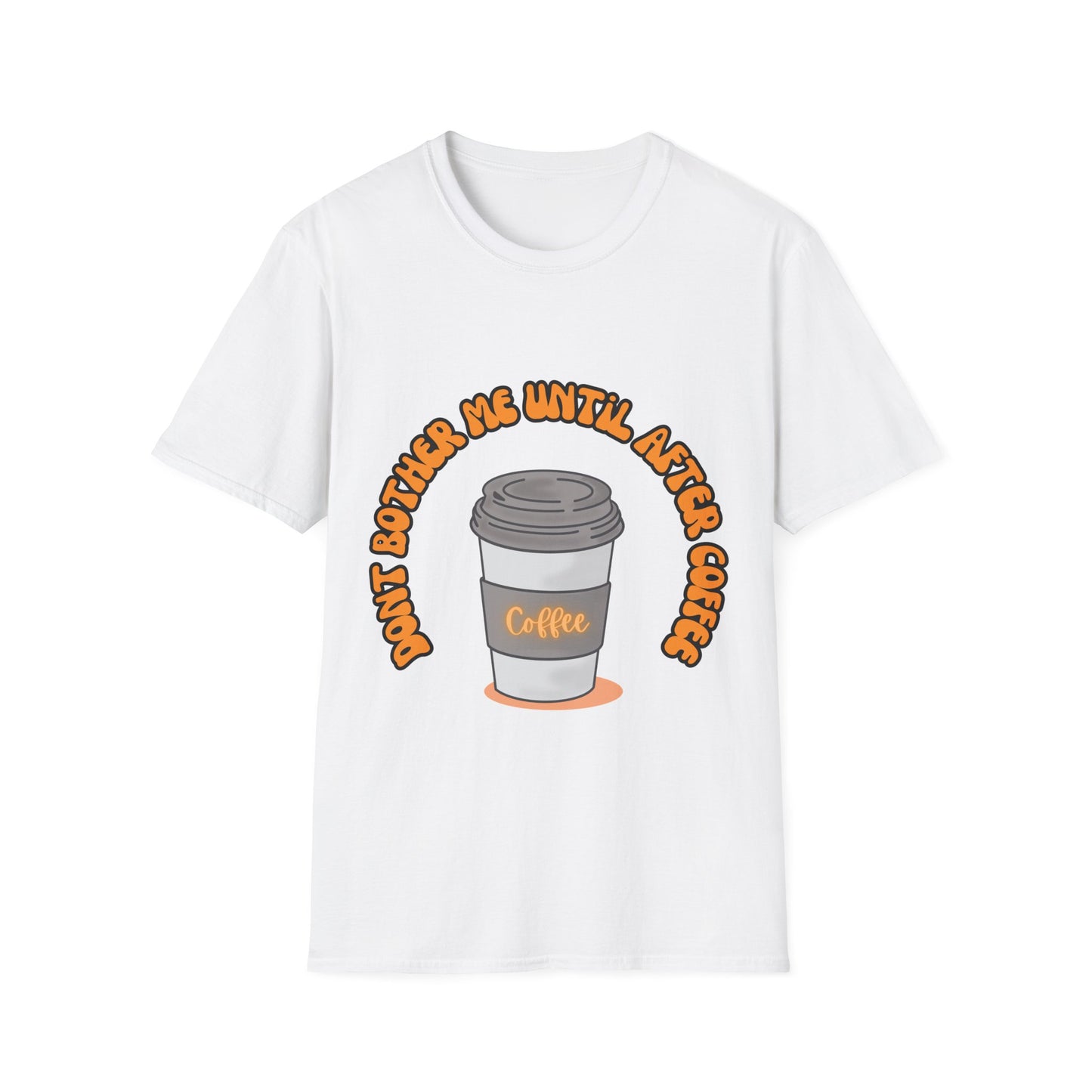 Don't bother me until after coffee - Unisex Softstyle T-Shirt