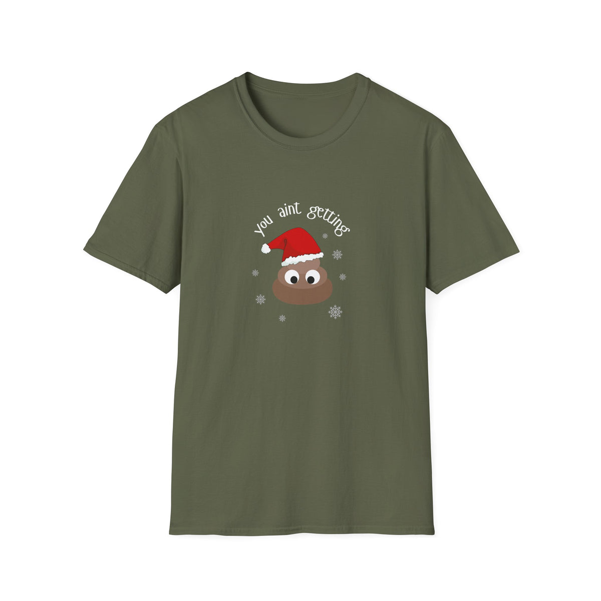 You aint getting shit - Unisex Softstyle T-Shirt