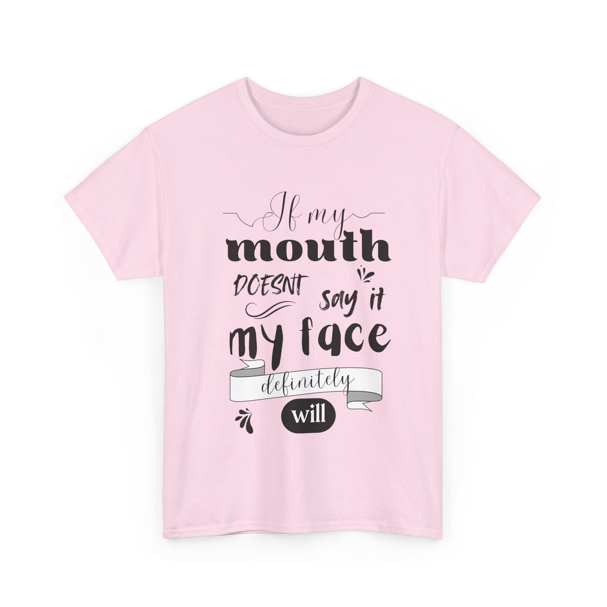 If my Mouth doesnt say it, my Face definitely will - Funny - Unisex Heavy Cotton Tee