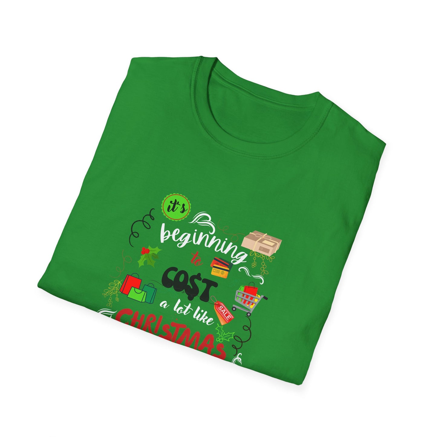 Beginning to cost a lot like Christmas - Unisex Softstyle T-Shirt