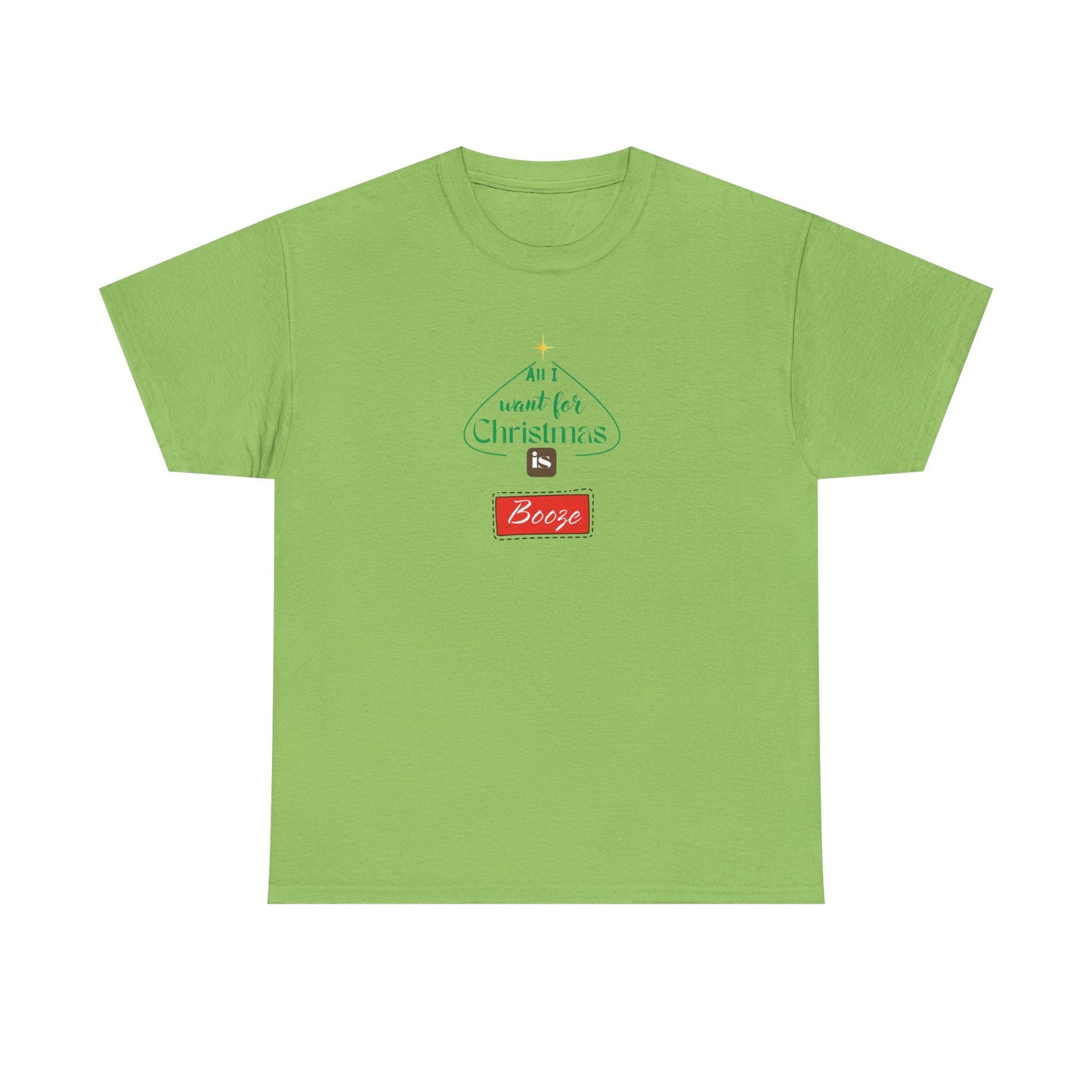 All I want for Christmas is BOOZE - Unisex Heavy Cotton Tee