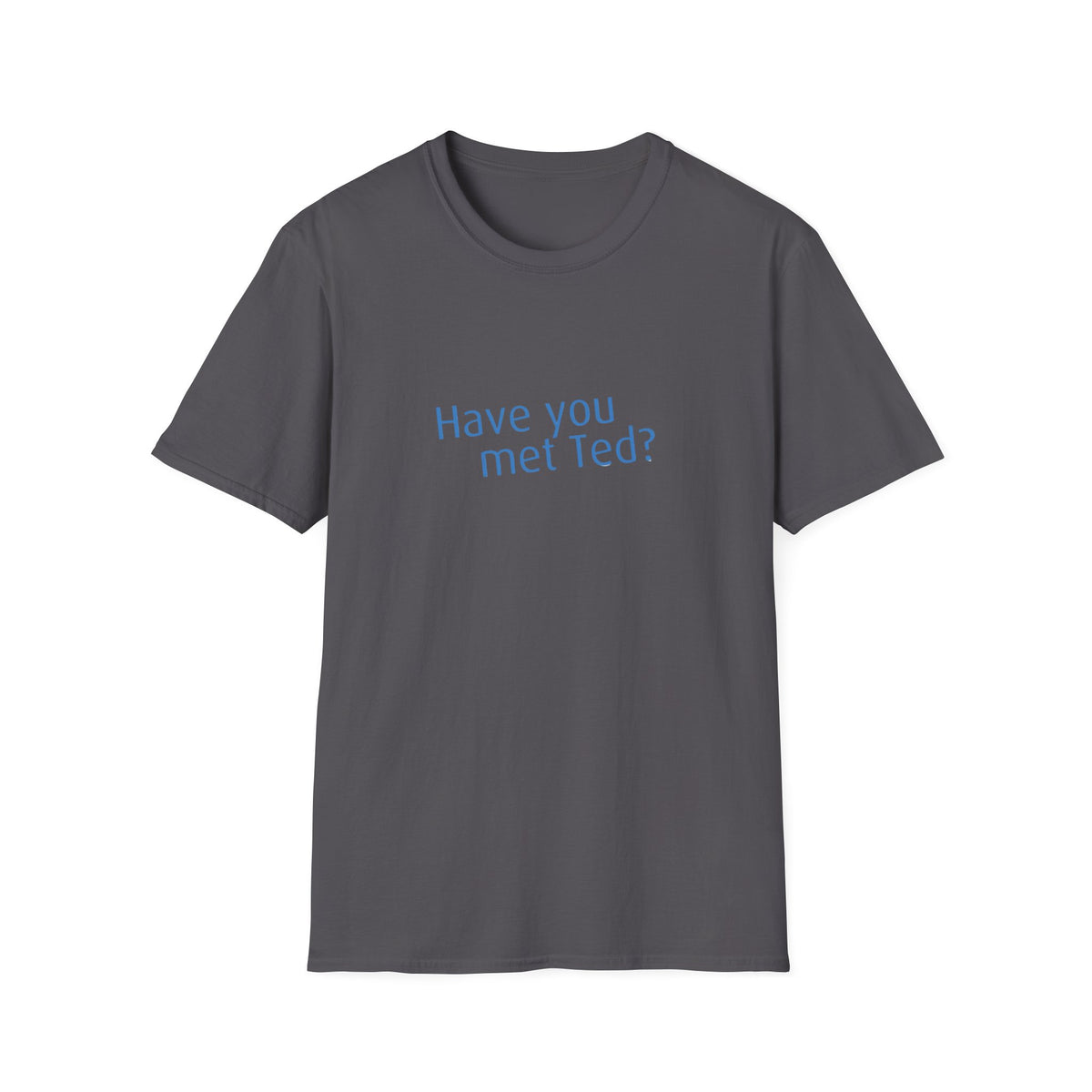 Have you met Ted? (How I met your mother) - Unisex Softstyle T-Shirt
