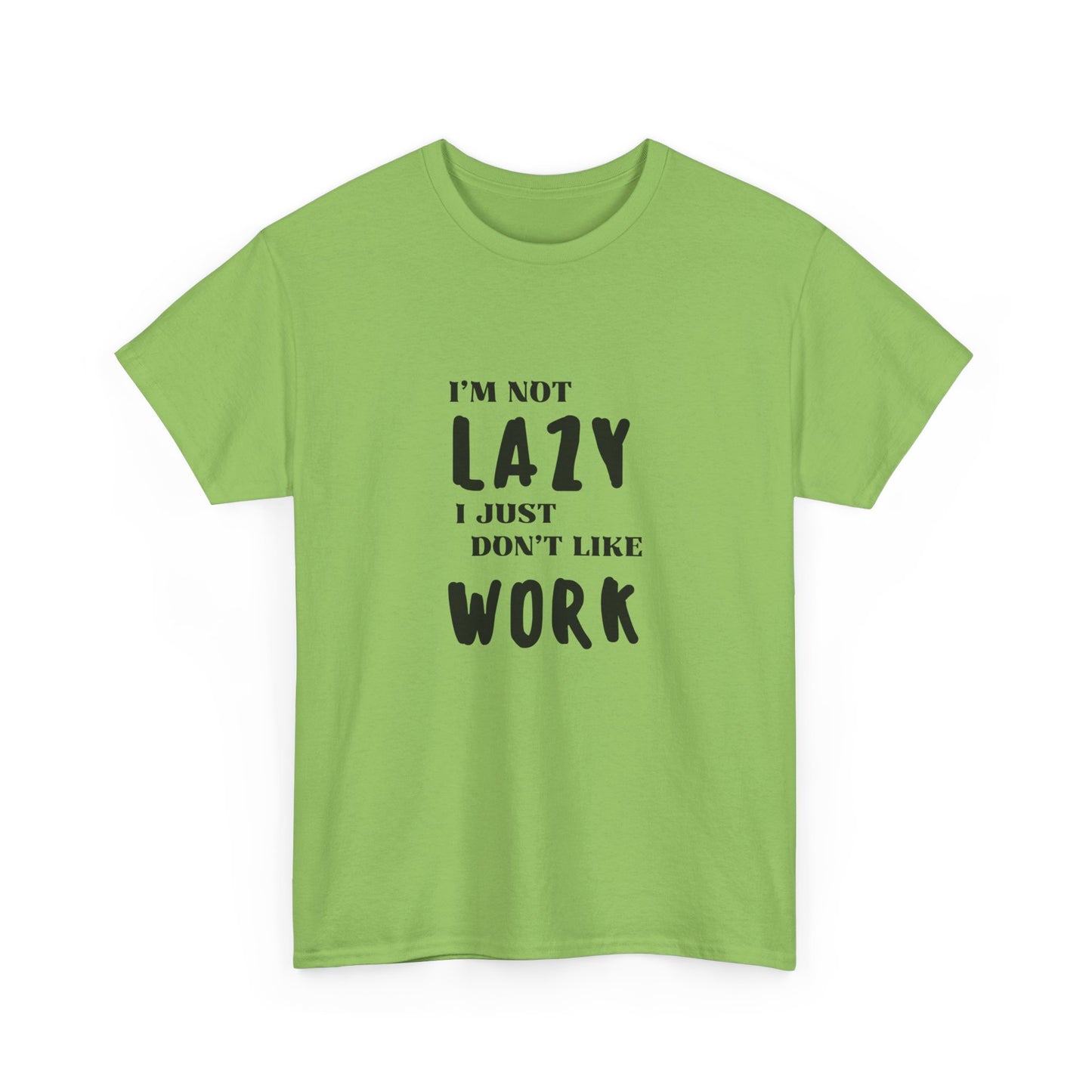 I'm not lazy, I just dont like to work - Funny - Unisex Heavy Cotton Tee