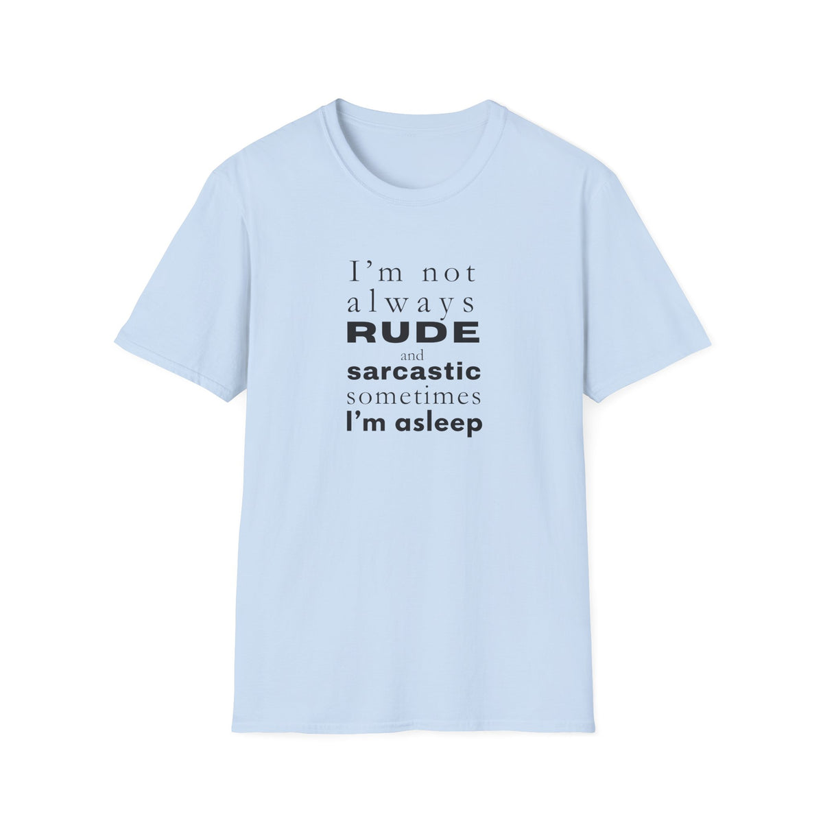 Rude Sarcastic or Asleep - Unisex Softstyle T-Shirt